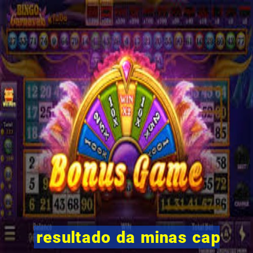 resultado da minas cap